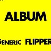 Il testo LIFE dei FLIPPER è presente anche nell'album Album: generic flipper (2009)