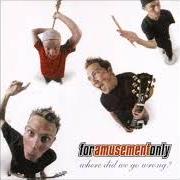 Il testo START AGAIN dei FOR AMUSEMENT ONLY è presente anche nell'album Where did we go wrong? (2002)