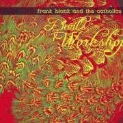 Il testo FIELDS OF MARIGOLD di FRANK BLACK è presente anche nell'album Devil's workshop (2002)