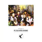 Il testo WELCOME TO THE PLEASUREDOME dei FRANKIE GOES TO HOLLYWOOD è presente anche nell'album Welcome to the pleasuredome (1984)