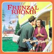 Il testo HAD ENOUGH dei FRENZAL RHOMB è presente anche nell'album Shut your mouth (2001)