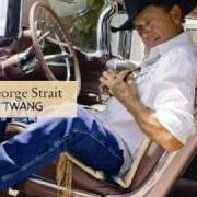 Il testo TWANG di GEORGE STRAIT è presente anche nell'album Twang (2009)