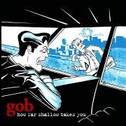 Il testo WHAT TO DO dei GOB è presente anche nell'album How far shallow takes you (1999)
