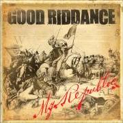 Il testo TORCHES AND TRAGEDIES dei GOOD RIDDANCE è presente anche nell'album My republic (2006)