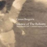 Il testo SILENCE 3 di GORAN BREGOVIC è presente anche nell'album Silence of balkans (1998)
