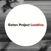 Il testo LUNÁTICO dei GOTAN PROJECT è presente anche nell'album Lunático (2006)
