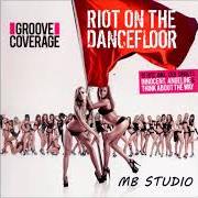 Il testo RIOT ON THE DANCEFLOOR dei GROOVE COVERAGE è presente anche nell'album Riot on the dancefloor (2012)