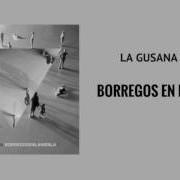 Il testo BORREGOS EN LA NIEBLA I dei LA GUSANA CIEGA è presente anche nell'album Borregos en la niebla (2017)