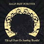 Il testo HERO dei HALF PAST FOREVER è presente anche nell'album Take a chance on something beautiful (2007)