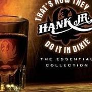 Il testo IF HEAVEN AIN'T A LOT LIKE DIXIE di HANK WILLIAMS JR. è presente anche nell'album That's how they do it in dixie : the essential collection (2006)