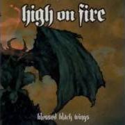 Il testo BLESSED BLACK WINGS dei HIGH ON FIRE è presente anche nell'album Blessed black wings (2005)