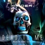 Il testo DEAD TO ME dei HINDER è presente anche nell'album When the smoke clears (2015)