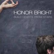 Il testo TAKE MY HAND di HONOR BRIGHT è presente anche nell'album Build hearts from stars (2007)