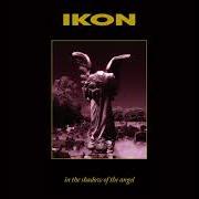 Il testo IN THE SHADOW OF THE ANGEL degli IKON è presente anche nell'album In the shadow of the angel (1994)