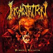 Il testo DISSOLUTE RULE / BEGIN APOCALYPSE di INCANTATION è presente anche nell'album Primordial domination (2006)