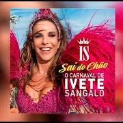 Il testo NÃO QUERO DINHEIRO (EU SÓ QUERO AMAR) di IVETE SANGALO è presente anche nell'album O carnaval de ivete sangalo - sai do chão (2015)