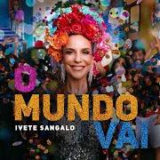 Il testo NÃO ME OLHA ASSIM di IVETE SANGALO è presente anche nell'album O mundo vai (2021)