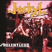 Il testo HEAVEN DON'T WANT ME (AND HELL'S AFRAID I'LL TAKE OVER) dei JACKYL è presente anche nell'album Relentless (2002)