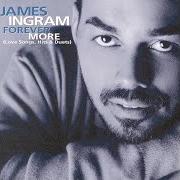 Il testo NO NEED TO SAY GOODBYE di JAMES INGRAM è presente anche nell'album Forever more (love songs, hits & duets) (1999)