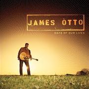 Il testo LAST THING I DO di JAMES OTTO è presente anche nell'album Days of our lives (2004)