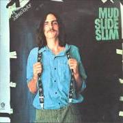 Il testo MUD SLIDE SLIM di JAMES TAYLOR è presente anche nell'album Mud slide slim and the blue horizon (1971)