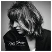 Il testo JE VOULAIS ÊTRE UNE TELLE PERFECTION POUR TOI! di JANE BIRKIN è presente anche nell'album Oh! pardon tu dormais… (2020)