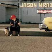 Il testo TONIGHT NOT AGAIN di JASON MRAZ è presente anche nell'album Waiting for my rocket to come (2002)