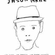 Il testo LIVE HIGH di JASON MRAZ è presente anche nell'album We sing, we dance, we steal things (2008)