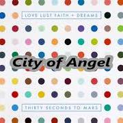 Il testo CITY OF ANGELS dei 30 SECONDS TO MARS è presente anche nell'album Love lust faith + dreams (2013)