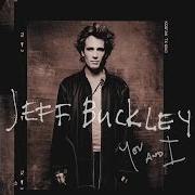 Il testo DREAM OF YOU AND I di JEFF BUCKLEY è presente anche nell'album You and i (2016)