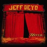 Il testo UNVEIL di JEFF DEYO è presente anche nell'album Unveil (2007)