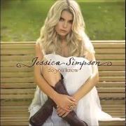 Il testo DO YOU KNOW di JESSICA SIMPSON è presente anche nell'album Do you know? (2008)