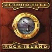 Il testo ROCK ISLAND dei JETHRO TULL è presente anche nell'album Rock island (1989)