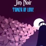 Il testo TOWER OF LOVE di JIM NOIR è presente anche nell'album Tower of love (2005)