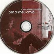 Il testo PER AL MEU AMIC di JOAN MANUEL SERRAT è presente anche nell'album Per al meu amic (1973)