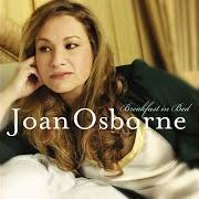 Il testo BREAKFAST IN BED di JOAN OSBORNE è presente anche nell'album Breakfast in bed (2007)