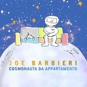 Il testo COSMONAUTA DA APPARTAMENTO di JOE BARBIERI è presente anche nell'album Cosmonauta da appartamento (2015)