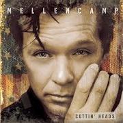 Il testo CUTTIN' HEADS di JOHN MELLENCAMP è presente anche nell'album Cuttin' heads (2001)