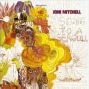 Il testo SONG TO A SEAGULL di JONI MITCHELL è presente anche nell'album Song to a seagull (joni mitchell) (1968)