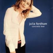 Il testo LOVE di JULIA FORDHAM è presente anche nell'album Concrete love (2002)
