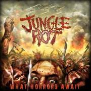 Il testo WHAT HORRORS AWAIT dei JUNGLE ROT è presente anche nell'album What horrors await (2009)