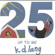 Il testo UP TO ME di K.D. LANG è presente anche nell'album A truly western experience (with the reclines) (1984)