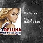 Il testo FEEL WHAT I FEEL di KAT DELUNA è presente anche nell'album 9 lives (2007)