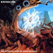 Il testo MYSTICAL PLANE OF EVIL (CHAPTER 2 - ENIGMA OF THE UNKNOWN) dei KATAKLYSM è presente anche nell'album The mystical gate of reincarnation (1993)