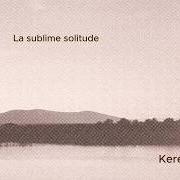Il testo LA SUBLIME SOLITUDE di KEREN ANN è presente anche nell'album La sublime solitude (2025)
