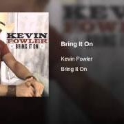 Il testo NOW YOU'RE TALKIN' di KEVIN FOWLER è presente anche nell'album Bring it on (2007)