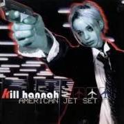 Il testo ALL THAT HE WANTS (AMERICAN JET SET) dei KILL HANNAH è presente anche nell'album American jet set (1999)