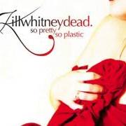 Il testo PRETTY WITH THE LIGHTS OFF di KILLWHITNEYDEAD è presente anche nell'album So pretty so plastic (2005)