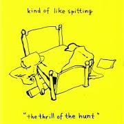 Il testo THRILL OF THE HUNT dei KIND OF LIKE SPITTING è presente anche nell'album The thrill of the hunt (2006)