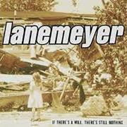 Il testo IF THERE'S A WILL, THERE'S STILL NOTHING dei LANEMEYER è presente anche nell'album If there's a will there's still nothing (2000)